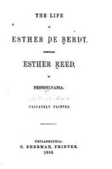 The Life of Esther De Berdt, Afterwards Esther Reed, of Pennsylvania