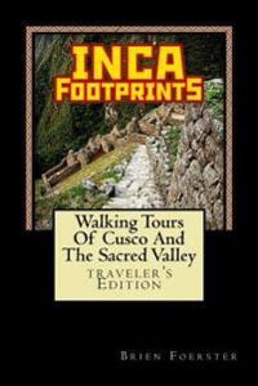 Inca Footprints: Walking Tours Of Cusco And The Sacred Valley Of Peru