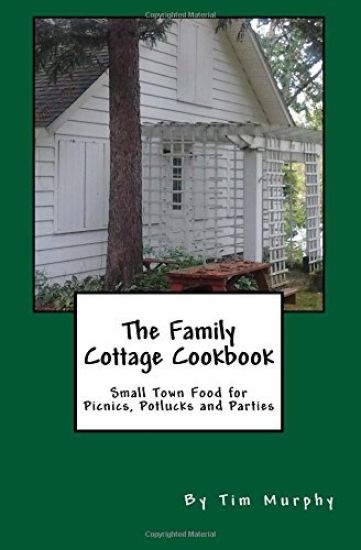 The Family Cottage Cookbook: Small Town Food for Picnics, Potlucks & Parties