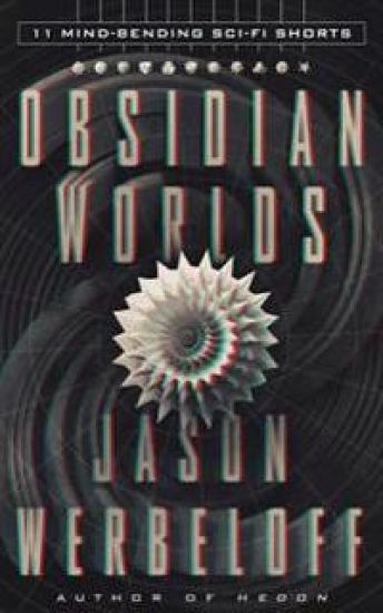 Obsidian Worlds: 11 Mind-Bending Sci-Fi Shorts