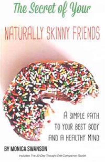 The Secret of Your Naturally Skinny Friends: a simple path to your best body and a healthy mind