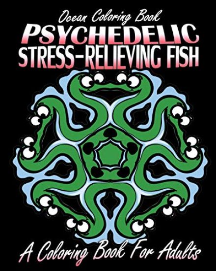 Ocean Coloring Book: Psychedelic Stress-Relieving Fish (A Coloring Book For Adults)