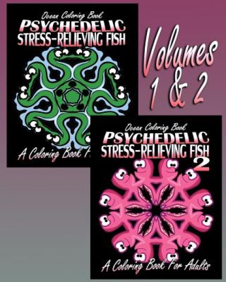 Ocean Coloring Book: Psychedelic Stress-Relieving Fish - Volumes 1 & 2 (Coloring Book For Adults)