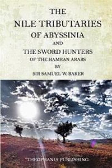The Nile Tributaries Of Abyssinia And The Sword Hunters Of The Hamran Arabs