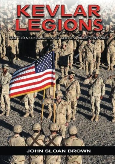 Kevlar Legions: The Transformation of the U.S. Army, 1989-2005