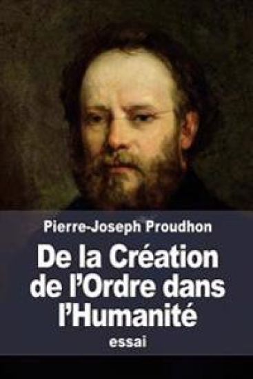 De la Création de l'Ordre dans l'Humanité: ou Principes d'organisation politique