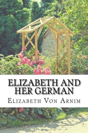 Elizabeth And Her German: (Elizabeth Von Arnim Classics Collection)