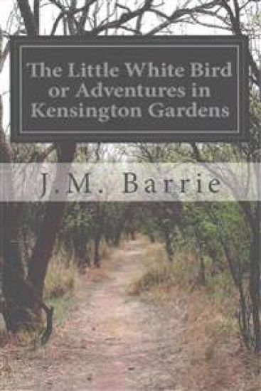 The Little White Bird or Adventures in Kensington Gardens – James Matthew Barrie, kirjan kansikuva