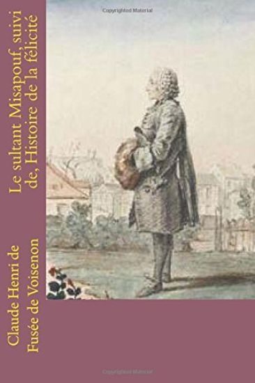 Le sultant Misapouf, suivi de, Histoire de la felicite