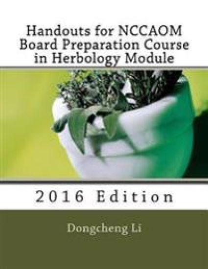 Handouts for NCCAOM Board Preparation Course in Herbology Module
