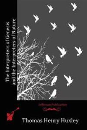 The Interpreters of Genesis and the Interpreters of Nature – Thomas Henry Huxley, kirjan kansikuva