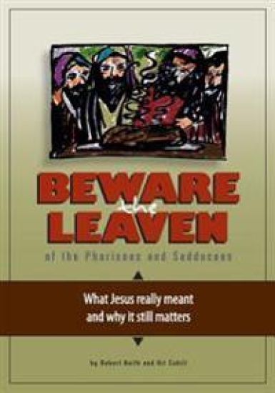 Beware the Leaven of the Pharisees and Sadducees: What Jesus really meant and why it still matters