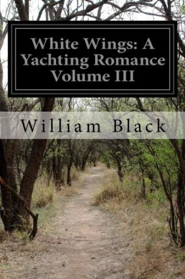 White Wings: A Yachting Romance Volume III