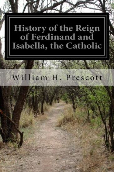 History of the Reign of Ferdinand and Isabella, the Catholic