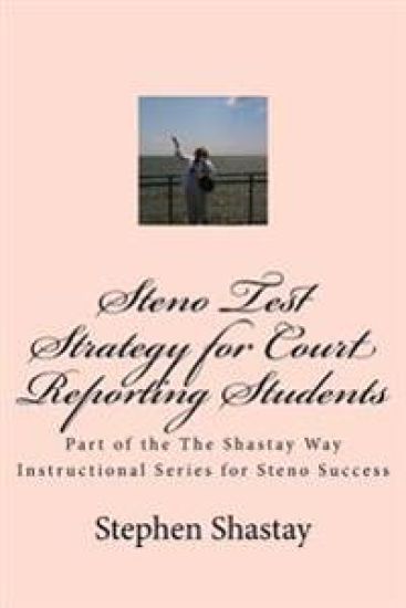 Steno Test Strategy for Court Reporting Students: Part of the The Shastay Way Instructional Series for Steno Success