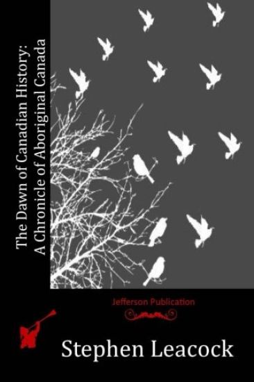 The Dawn of Canadian History: A Chronicle of Aboriginal Canada – Stephen Leacock, kirjan kansikuva