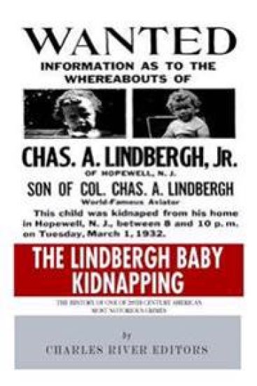 The Lindbergh Baby Kidnapping: The History of One of 20th Century America's Most Notorious Crimes