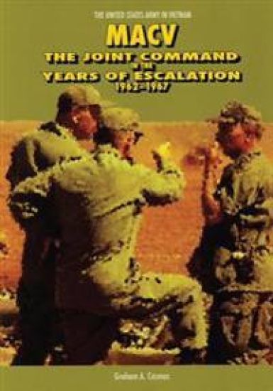Macv: The Joint Command in the Years of Escalation, 1962-1967