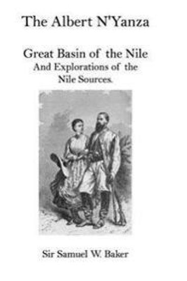 The Albert N'Yanza: Great Basin of the Nile And Explorations of the Nile Sources.
