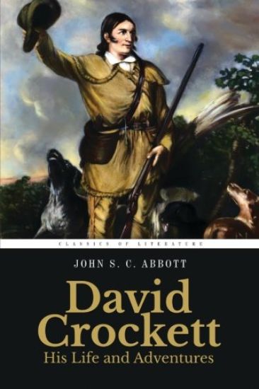 David Crockett: His Life and Adventures: Illustrated