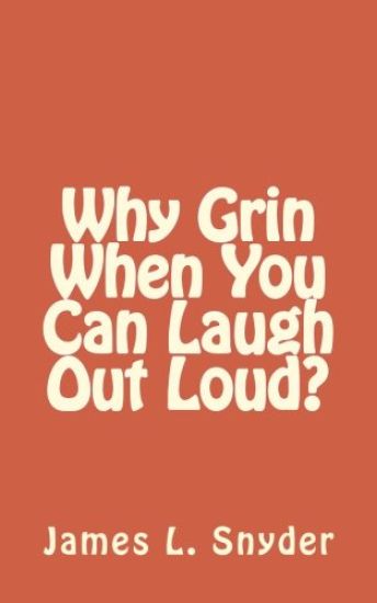 Why Grin When You Can Laugh Out Loud?