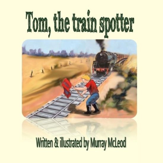 Tom the train spotter – Murray McLeod, kirjan kansikuva