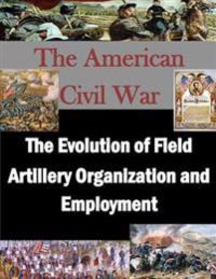The Evolution of Field Artillery Organization and Employment