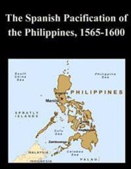 The Spanish Pacification of the Philippines, 1565-1600