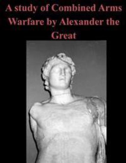A Study of Combined Arms Warfare by Alexander the Great