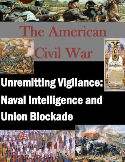 Unremitting Vigilance: Naval Intelligence and Union Blockade