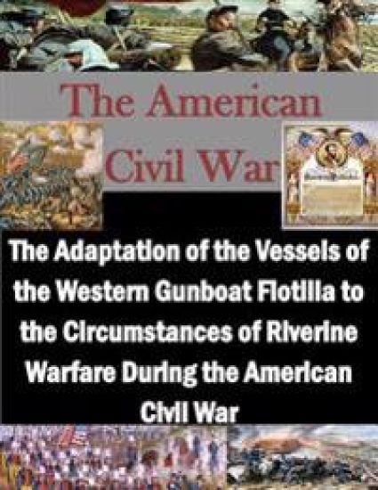 The Adaptation of the Vessels of the Western Gunboat Flotilla to the Circumstances of Riverine Warfare During the American Civil War
