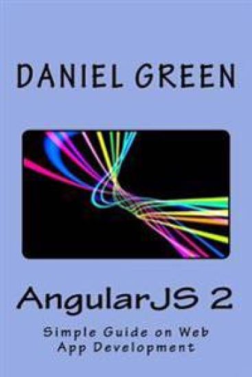 AngularJS 2: A Simple Guide on Web App Development