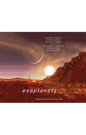 Exoplanets: Diamond Worlds, Super Earths, Pulsar Planets, and the New Search for Life Beyond Our Solar System