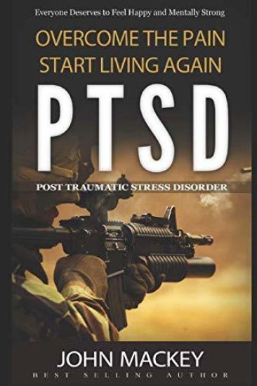Ptsd: Post Traumatic Stress Disorder: Overcome The Pain, Start Living Again