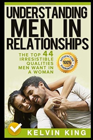 Understanding Men in Relationships: The Top 44 Irresistible Qualities Men Want in a Woman