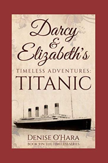 Darcy and Elizabeth's Timeless Adventures: TITANIC: Book 3 of the Pride and Prejudice Timeless Series – A. Lady, kirjan kansikuva