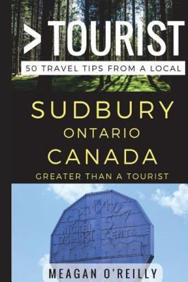 Greater Than a Tourist - Sudbury Ontario Canada