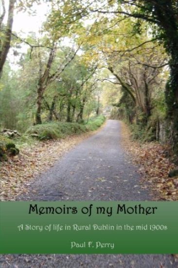 Memoirs of my Mother: A story of life in Rural Dublin in the Mid 1900s.