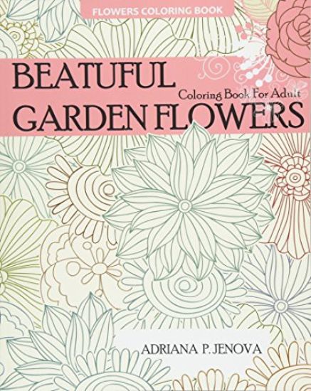Flowers Coloring Book: Beautiful Garden Flowers Coloring Book For Adult: For Stress-relief, Relaxation, Enchanted Forest Coloring Book, Fanta