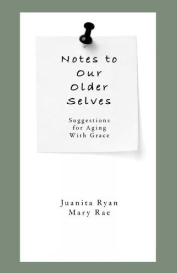 Notes to Our Older Selves: Suggestions for Aging With Grace