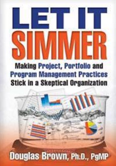 Let It Simmer: Making Project, Portfolio and Program Management Practices Stick in a Skeptical Organization