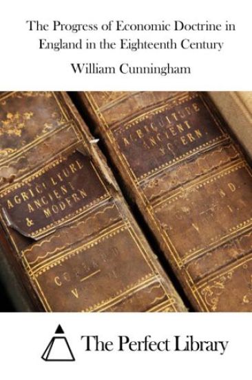 The Progress of Economic Doctrine in England in the Eighteenth Century