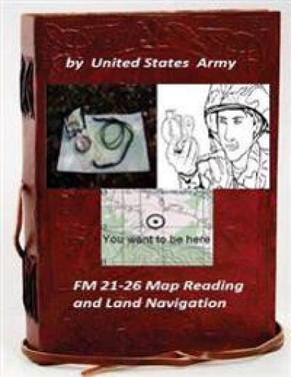 FM 21-26 Map Reading and Land Navigation by: United States Army