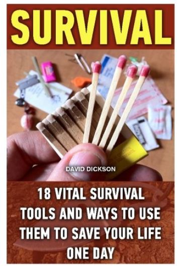 Survival: 18 Vital Survival Tools And Ways To Use Them To Save Your Life One Day: survival handbook, how to survive, survival pr