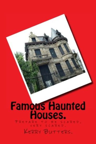 Famous Haunted Houses.