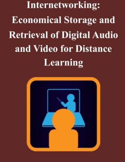 Internetworking: Economical Storage and Retrieval of Digital Audio and Video for Distance Learning