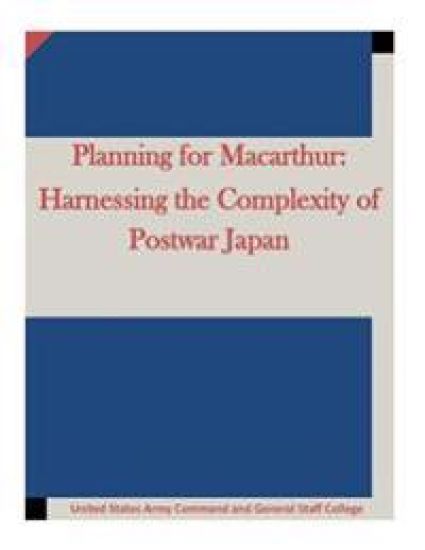 Planning for Macarthur: Harnessing the Complexity of Postwar Japan