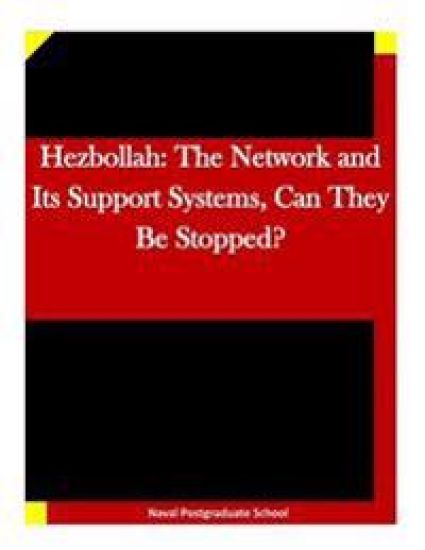 Hezbollah: The Network and Its Support Systems, Can They Be Stopped?