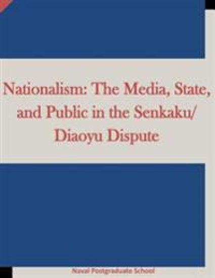 Nationalism: The Media, State, and Public in the Senkaku/Diaoyu Dispute