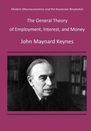 The General Theory of Employment, Interest, and Money: Modern Macroeconomics and the Keynesian Revolution